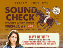 Pinedale’s Soundcheck Summer Music Series Friday July 4 – MAYA DE VITRY w/ special guests SHELBY MEANS & JOEL TIMMONS & MORE