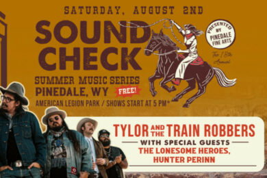 Pinedale’s Soundcheck Summer Music Series Saturday August 2 – TYLOR & THE TRAIN ROBBERS w/ specials guests THE LONESOME HEROES, HUNTER PERRIN